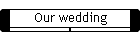 Our wedding